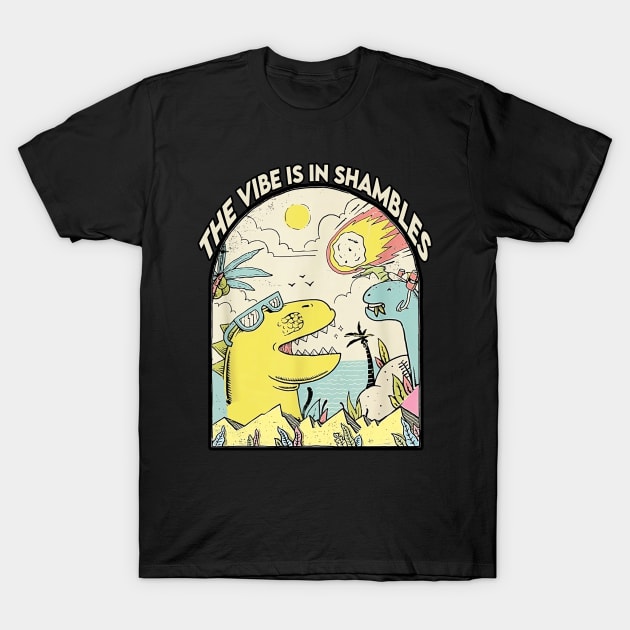 The Vibe Is In Shambles T-Shirt by masterpiecesai